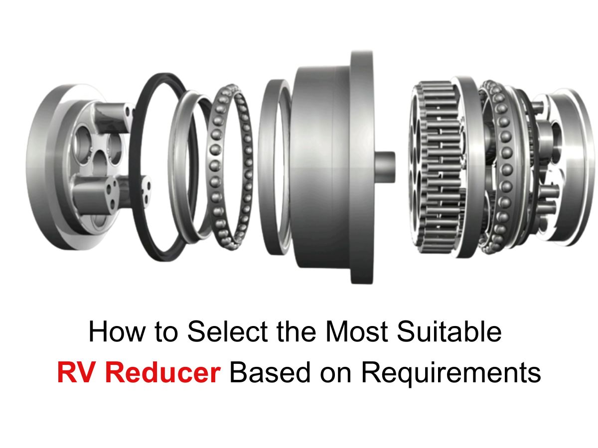How to Select the Most Suitable RV Reducer Based on Requirements How to Select the Most Suitable RV Reducer Based on Requirements